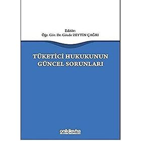 Tüketici Hukukunun Güncel Sorunları - Gözde Zeytin Çağrı