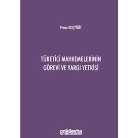Tüketici Mahkemelerinin Görevi ve Yargı Yetkisi - Pınar Koçyiğit