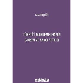 Tüketici Mahkemelerinin Görevi ve Yargı Yetkisi - Pınar Koçyiğit