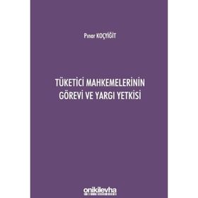 Tüketici Mahkemelerinin Görevi ve Yargı Yetkisi - Pınar Koçyiğit