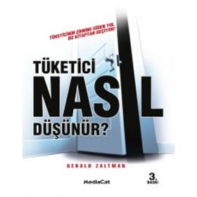 Tüketici Nasıl Düşünür? Tüketicinin Zihnine Giden Yol Bu Kitaptan Geçiyor! - Gerald Zaltman