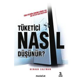 Tüketici Nasıl Düşünür? Tüketicinin Zihnine Giden Yol Bu Kitaptan Geçiyor! - Gerald Zaltman