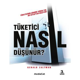 Tüketici Nasıl Düşünür? Tüketicinin Zihnine Giden Yol Bu Kitaptan Geçiyor! - Gerald Zaltman