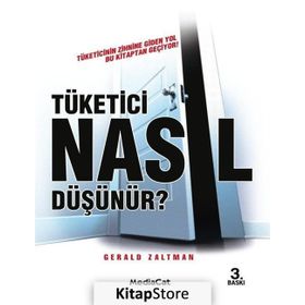 Tüketici Nasıl Düşünür? Tüketicinin Zihnine Giden Yol Bu Kitaptan Geçiyor! - Gerald Zaltman