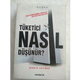 Tüketici Nasıl Düşünür? Tüketicinin Zihnine Giden Yol Bu Kitaptan Geçiyor! - Gerald Zaltman