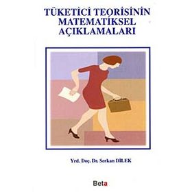 TÜKETİCİ TEORISININ MATEMATIKSEL AÇIKLAMALARI - SERKAN DILEK