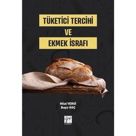 Tüketici Tercihi ve Ekmek İsrafı - Hilal Vergi & Beşir Koç