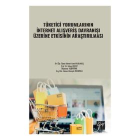 Tüketici Yorumlarının İnternet Alışveriş Davranışı Üzerine Etkisinin Araştırılması - Kolektif