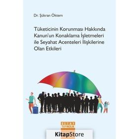 Tüketicinin Korunması Hakkında Kanun`un Konaklama İşletmeleri İle Seyahat Acenteleri İlişkilerine Olan Etkileri Detay Yayıncılık