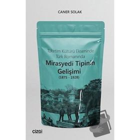 Tüketim Kültürü Ekseninde Türk Romanında Mirasyedi Tipinin Gelişimi - Caner Solak