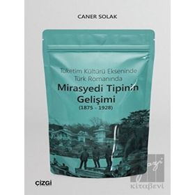 Tüketim Kültürü Ekseninde Türk Romanında Mirasyedi Tipinin Gelişimi - Caner Solak