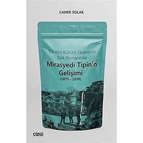 Tüketim Kültürü Ekseninde Türk Romanında Mirasyedi Tipinin Gelişimi - Caner Solak
