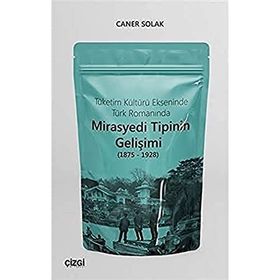 Tüketim Kültürü Ekseninde Türk Romanında Mirasyedi Tipinin Gelişimi - Caner Solak