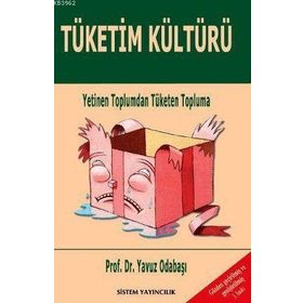 TÜKETIM KÜLTÜRÜ YETINEN TOPLUMDAN TÜKETEN TOPLUMA - YAVUZ ODABAŞI