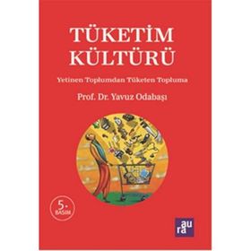 TÜKETIM KÜLTÜRÜ YETINEN TOPLUMDAN TÜKETEN TOPLUMA - YAVUZ ODABAŞI