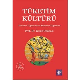 TÜKETIM KÜLTÜRÜ YETINEN TOPLUMDAN TÜKETEN TOPLUMA - YAVUZ ODABAŞI