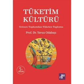 TÜKETIM KÜLTÜRÜ YETINEN TOPLUMDAN TÜKETEN TOPLUMA - YAVUZ ODABAŞI