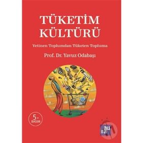 TÜKETIM KÜLTÜRÜ YETINEN TOPLUMDAN TÜKETEN TOPLUMA - YAVUZ ODABAŞI