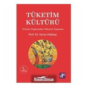 TÜKETIM KÜLTÜRÜ YETINEN TOPLUMDAN TÜKETEN TOPLUMA - YAVUZ ODABAŞI