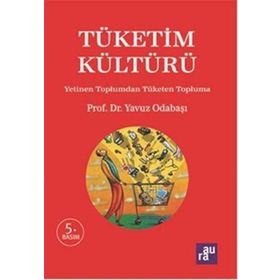 TÜKETIM KÜLTÜRÜ YETINEN TOPLUMDAN TÜKETEN TOPLUMA - YAVUZ ODABAŞI