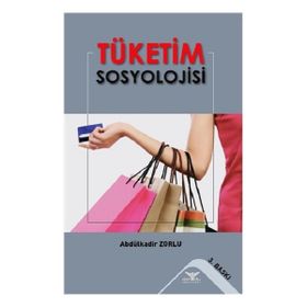 Tüketim Sosyolojisi - Abdulkadir Zorlu