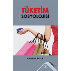Tüketim Sosyolojisi - Abdulkadir Zorlu