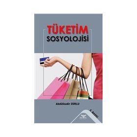 Tüketim Sosyolojisi - Abdulkadir Zorlu