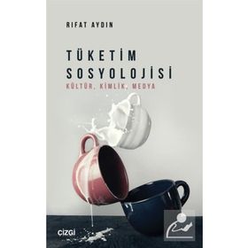Tüketim Sosyolojisi Kültür Kimlik Medya - Rıfat Aydın