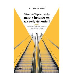 Tüketim Toplumunda Halkla İlişkiler ve Alışveriş Merkezleri - Saadet Uğurlu
