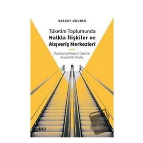 Tüketim Toplumunda Halkla İlişkiler ve Alışveriş Merkezleri - Saadet Uğurlu