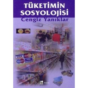 Tüketimin Sosyolojisi - Cengiz Yanıklar