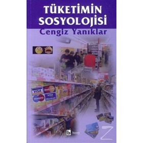 Tüketimin Sosyolojisi - Cengiz Yanıklar