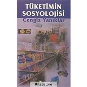 Tüketimin Sosyolojisi - Cengiz Yanıklar