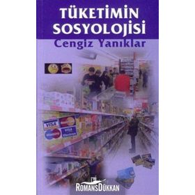 Tüketimin Sosyolojisi - Cengiz Yanıklar