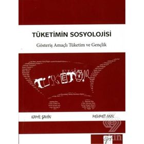 Tüketimin Sosyolojisi - Mehmet Anık Kamil Şahin
