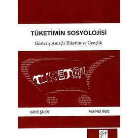 Tüketimin Sosyolojisi - Mehmet Anık Kamil Şahin