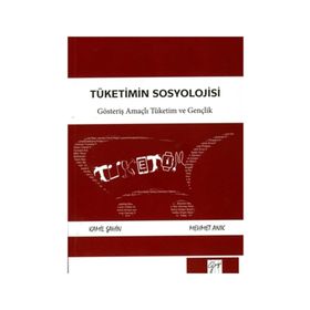 Tüketimin Sosyolojisi - Mehmet Anık Kamil Şahin