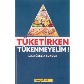 Tüketirken Tükenmeyelim - Hüseyin Sungur
