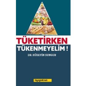 Tüketirken Tükenmeyelim - Hüseyin Sungur