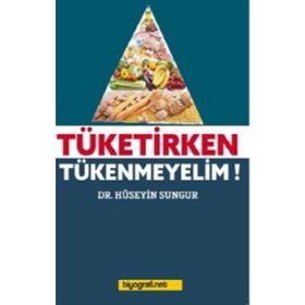 Tüketirken Tükenmeyelim - Hüseyin Sungur