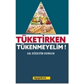 Tüketirken Tükenmeyelim - Hüseyin Sungur