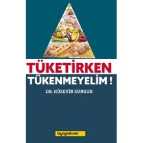 Tüketirken Tükenmeyelim - Hüseyin Sungur