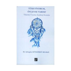 Tüketiyorum Öyleyse Varım? - Aybegüm Güngördü Belbağ