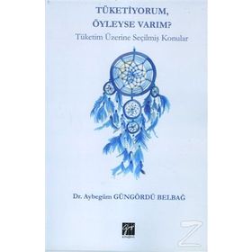 Tüketiyorum Öyleyse Varım? - Aybegüm Güngördü Belbağ