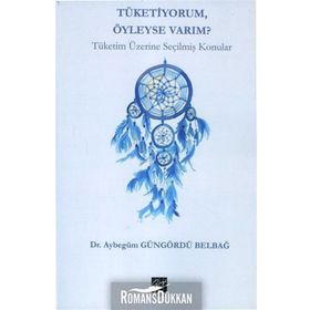 Tüketiyorum Öyleyse Varım? - Aybegüm Güngördü Belbağ