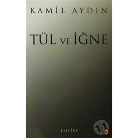 TÜL VE İĞNE ŞİİRLER - KAMIL AYDIN