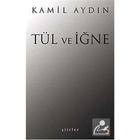 TÜL VE İĞNE ŞİİRLER - KAMIL AYDIN