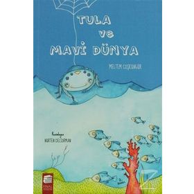 TULA VE MAVI DÜNYA - MELTEM COŞKUNGÜR