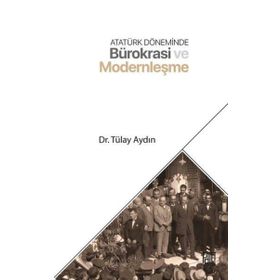 Tülay Aydın - Atatürk Döneminde Bürokrasi ve Modernleşme