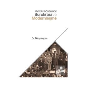Tülay Aydın - Atatürk Döneminde Bürokrasi ve Modernleşme